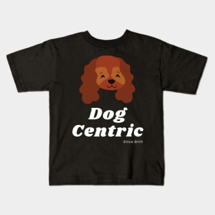 Spaniel Dog Centric Since Birth Kids T-Shirt